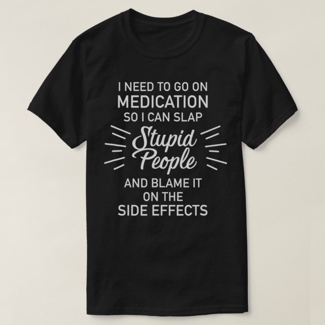 T-shirt AS tee - shirt Medication Slap Stupid People Side  (Design devant)