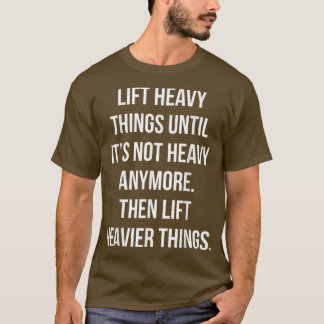 T-shirt Ascensez Les Choses Lourdes, Puis Ascensez Plus Lo