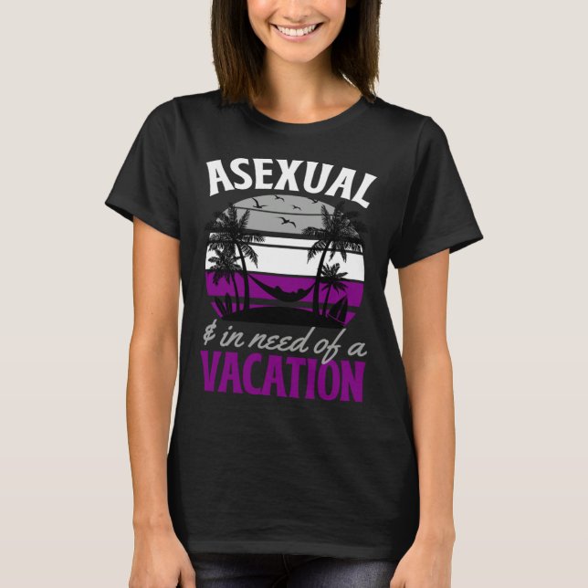 T-shirt Asexual And In Need Of A Vacation Asexual Pride Be (Devant)