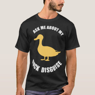 T-shirt ask about my duck disguise funny costuk