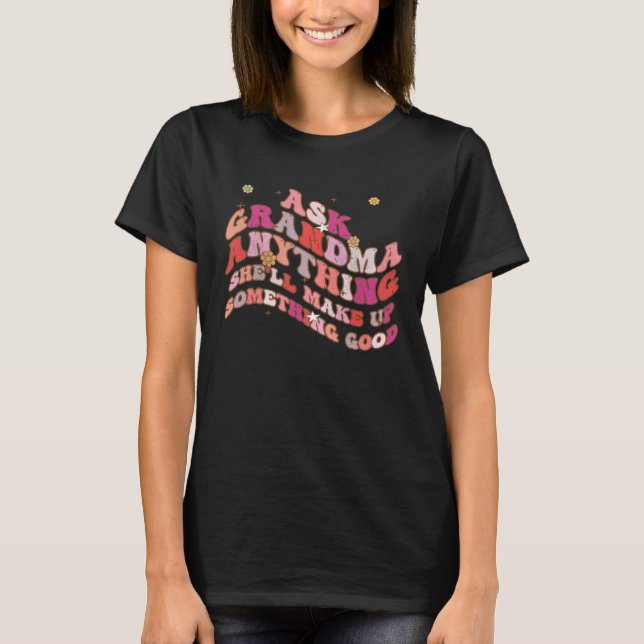 T-shirt Ask Grandma Anything She ll Make Up Something Good (Devant)