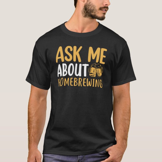 T-shirt Ask Me About Homebrewing Beer Brewing Alcohol Drin (Devant)