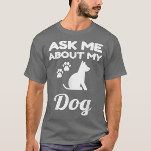 T-shirt Ask Me About My Dog Funny Dog Lover Owner Pet Unis