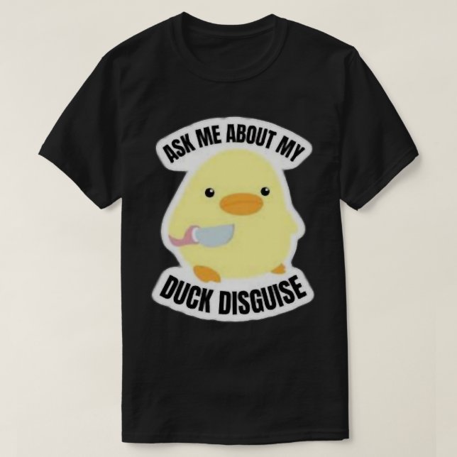 T-shirt Ask me about my duck disguise       (Design devant)