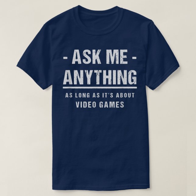T-shirt Ask Me Anything - About Video Games (Design devant)