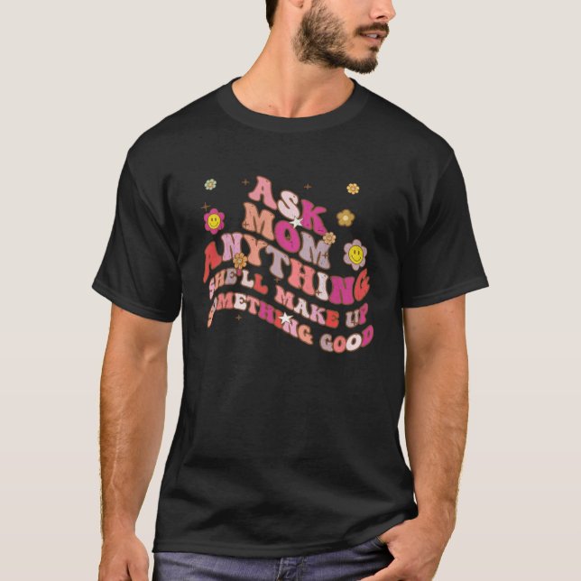 T-shirt Ask Mom Anything She ll Make Up Something Good Mot (Devant)