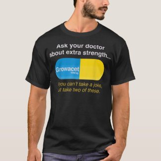 T-shirt Ask Your Doctor About Extra Strength Growacet