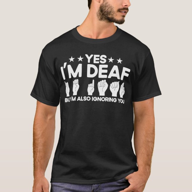 T-shirt ASL Sign Language Je suis Sourd Aussi Vous Ignorer (Devant)