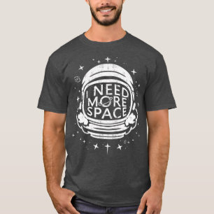 T-SHIRT ASRONAU SHIR J'AI BESOIN DE PLUS D'ESPACE ASRONOMY