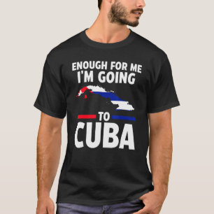 T-shirt assez pour moi je vais à Cuba drapeau cubain