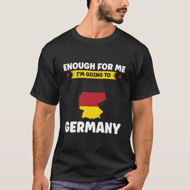 T-shirt Assez Pour Moi Je Vais En Allemagne Allemande (Devant)