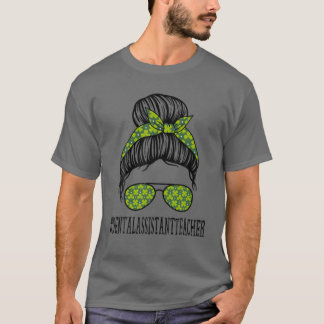 T-shirt Assistant dentaire enseignant Messy Bun St Patrick
