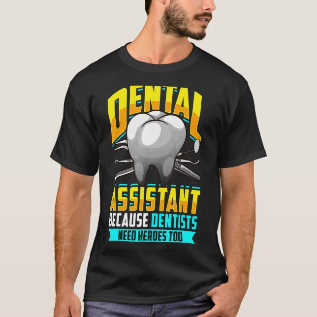 T-shirt Assistant dentaire parce que les dentistes ont bes (Devant)