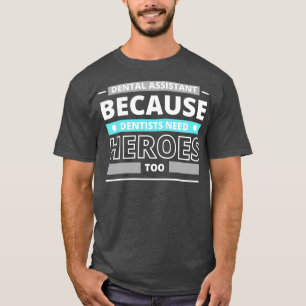T-shirt Assistant dentaire parce que les dentistes ont bes