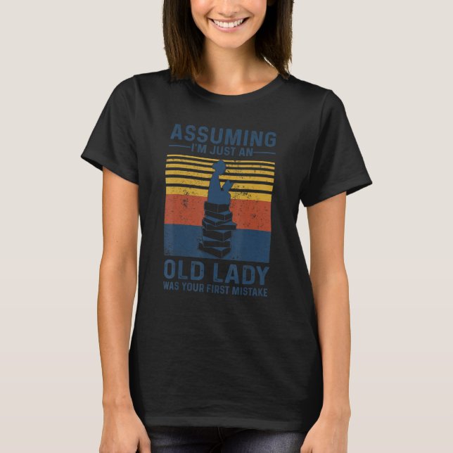 T-shirt Assuming I'm Just An Old Lady Was Your First Mista (Devant)