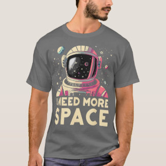 T-shirt Astronaut drôle J'ai besoin de plus Astronome de l