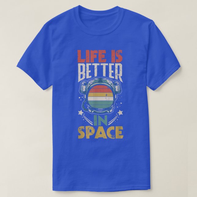 T-shirt Astronauts Spaceman Aerospace Life Is Better In Sp (Design devant)