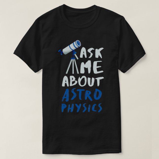 T-shirt Astrophysics Funny Astrophysicist 4 (Design devant)