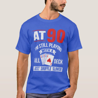 T-shirt At 90 Im Still Playing With A Full Deck Cards Birt