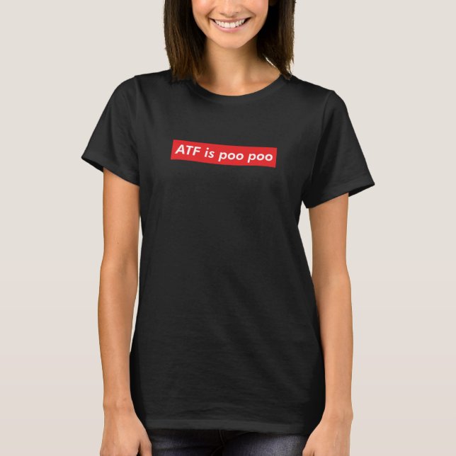 T-shirt ATF Is Poo Poo Viral Meme  Joke Sarcastic Pop Cult (Devant)