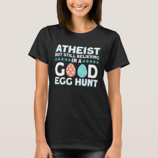 T-shirt Atheist But Still Believing In A Good Egg Hunt  At