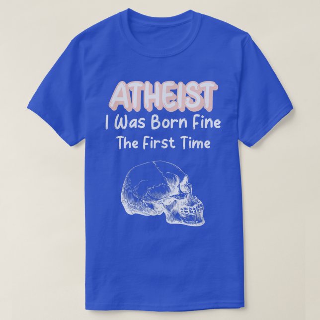 T-shirt Athéiste Je Suis Né Bien La Première Sk De Squelet (Design devant)