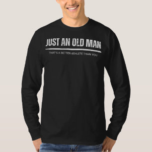T-shirt Athlétisme défiant l'âge : juste un vieil homme Ou