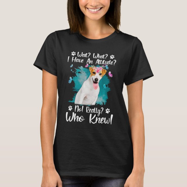 T-shirt Attendez Ce Que J'Ai Une Attitude Pas Vraiment Qui (Devant)