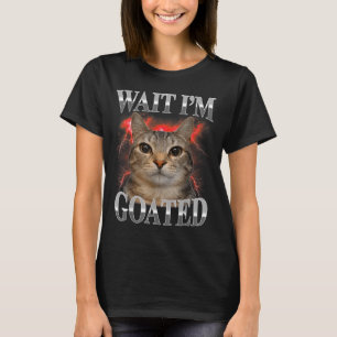 T-shirt Attendez Je Suis Goated Chat Drôle Mème De Chat Dr