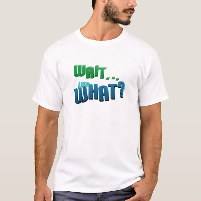 T-shirt Attendez. . Quoi ? (Devant)