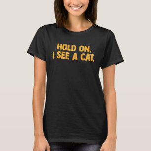 T-shirt Attends Je Vois Un Chat Chat Sayings Sarcastiques