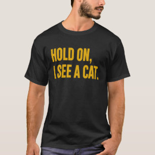T-shirt Attends Je Vois Un Chat Chat Sayings Sarcastiques