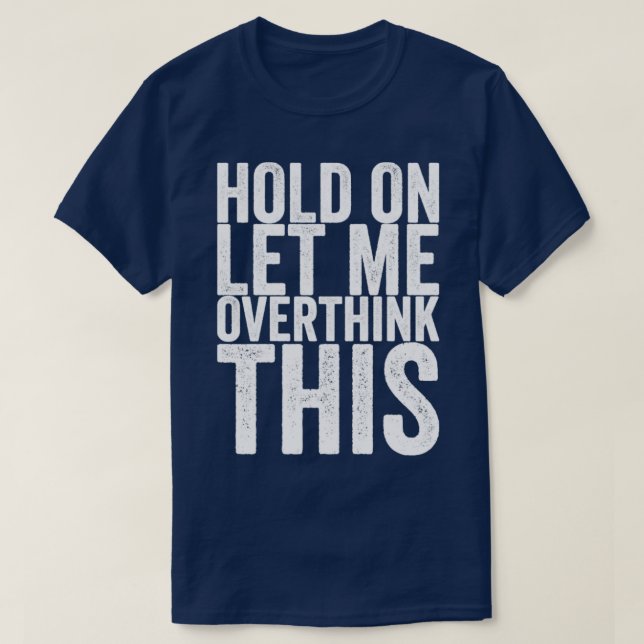 T-shirt Attends, Laisse-Moi Repenser Cela (Design devant)