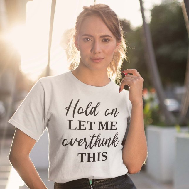 T-shirt Attends, Laisse-Moi Repenser Cela (Créateur téléchargé)