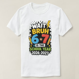T-shirt Attends mec 6 7 c'est l'année scolaire 2026-2027