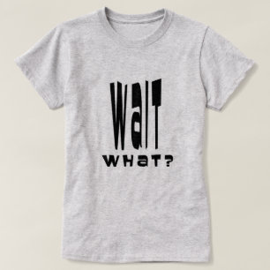 T-shirt Attends Quoi ?