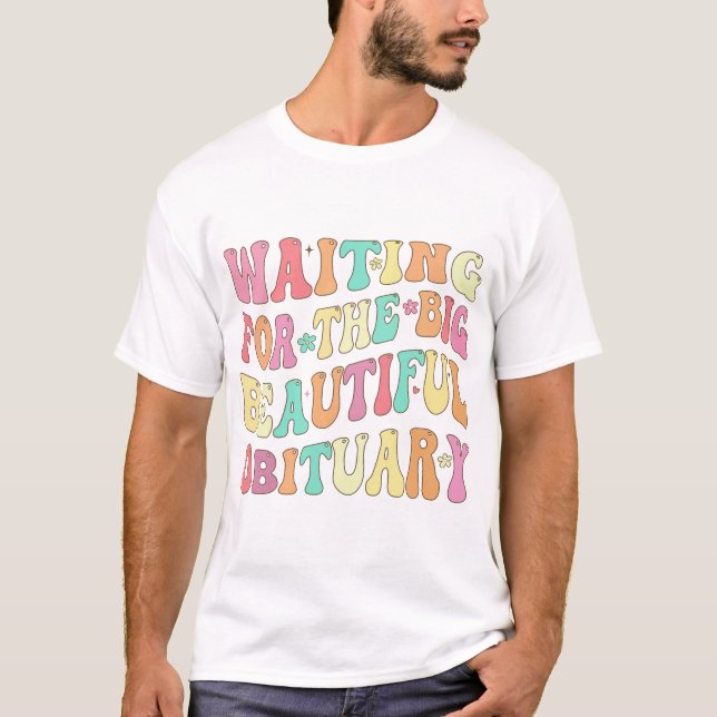T-shirt Attente de la belle et grande nécrologie (Devant)