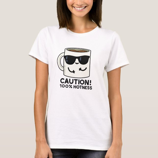 T-shirt Attention 100% Hotness Funny Coffee Pun (Devant)