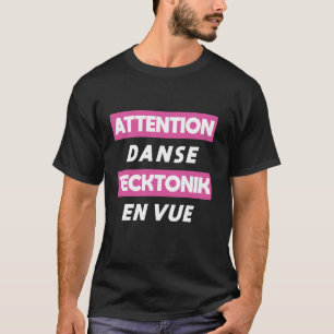T-shirt Attention Danse Tecktonik À Venir  Langue Français