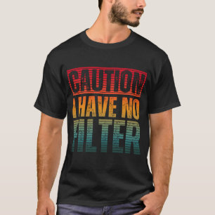 T-SHIRT ATTENTION JE N'AI AUCUN FILTRE