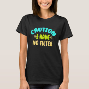 T-shirt Attention, je n'ai pas de filtre