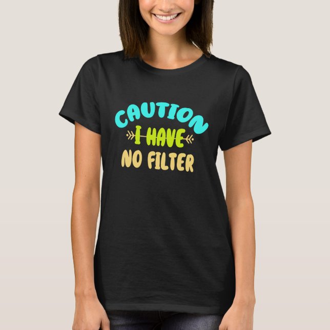 T-shirt Attention, je n'ai pas de filtre (Devant)