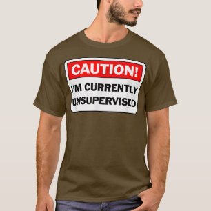 T-shirt ATTENTION Je ne suis actuellement pas supervisé Ca