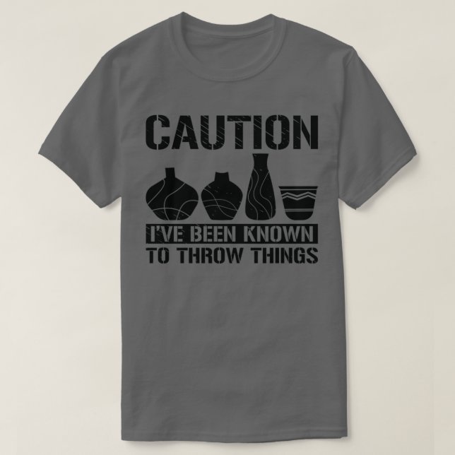 T-shirt Attention Throw Things Pottery Potter Ceramic Clay (Design devant)