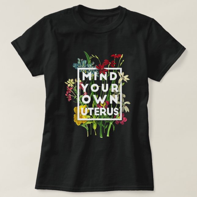 T-shirt Attention votre propre utérus floral mon utérus mo (Design devant)