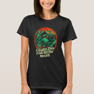 T-shirt Attrapé Ce Poisson Par La Pêche De La Bouche  Pêch