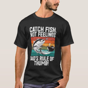T-shirt Attrape des poissons, pas des sentiments Règle de 
