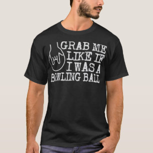 T-shirt Attrape-moi comme si j'étais une boule de bowling