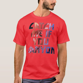 T-shirt Attrape-moi si tu canyons