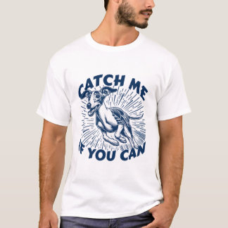 T-shirt Attrape-Moi Si Tu Peux Chemise Drôle de Whippet de